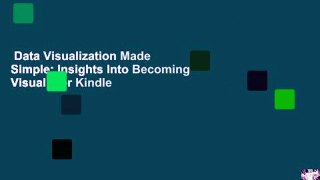 Data Visualization Made Simple: Insights Into Becoming Visual  For Kindle