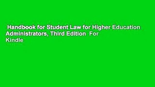 Handbook for Student Law for Higher Education Administrators, Third Edition  For Kindle