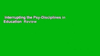 Interrupting the Psy-Disciplines in Education  Review