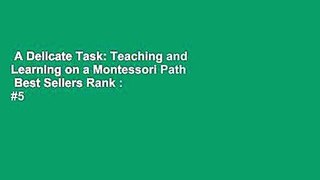 A Delicate Task: Teaching and Learning on a Montessori Path  Best Sellers Rank : #5
