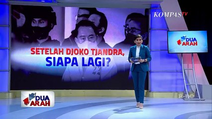 Setelah Djoko Tjandra, Siapa Lagi? - DUA ARAH (Bag1)