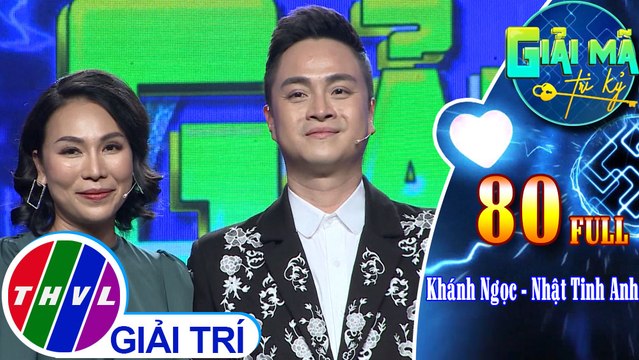 Giải mã tri kỷ - Tập 80: Khánh Ngọc - Nhật Tinh Anh