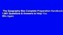 The Geography Bee Complete Preparation Handbook: 1,001 Questions & Answers to Help You Win Again