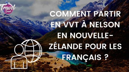 Comment partir en VVT à Nelson en Nouvelle-Zélande pour les Français ?