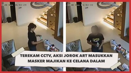 Terekam CCTV, ART Ini Masukkan Masker Majikan ke Celana Dalam