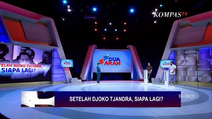 Setelah Djoko Tjandra, Siapa Lagi? - DUA ARAH (Bag3)
