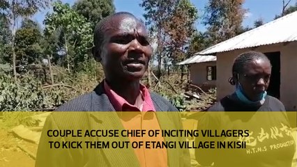 Couple accuse chief of inciting villages to kick them out of Etangi village in Kisii