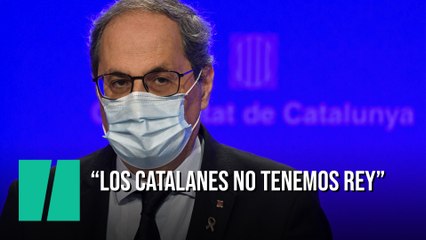 Quim Torra: "Los catalanes no tenemos rey"