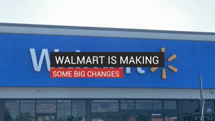 Walmart is Making Some Big Changes