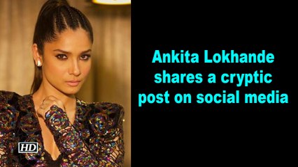Ankita Lokhande shares a cryptic post on social media