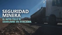 Seguridad minera: El reto tras el derrumbe de Atacama