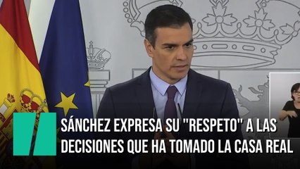 Sánchez expresa su 'respeto' a las decisiones que ha tomado la Casa Real