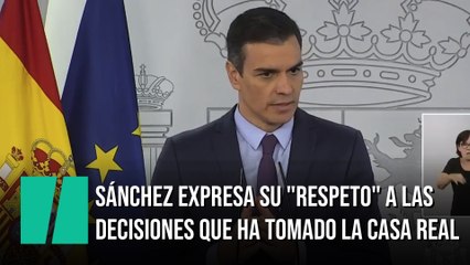 Sánchez expresa su "respeto" a las decisiones que ha tomado la Casa Real