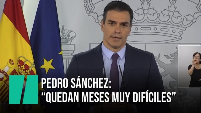 Pedro Sánchez: Quedan meses muy difíciles