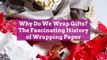 Why Do We Wrap Gifts? The Fascinating History of Wrapping Paper