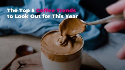 The Top 5 Coffee Trends to Look Out for This Year