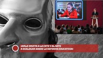 ¡AMLO invita a la CNTE y al SNTE a dialogar sobre la reforma educativa!