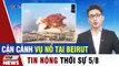 Cận cảnh vụ Nổ lớn tại thủ đô Beirut  Tin tức thời sự VTV1 mới nhất hôm nay