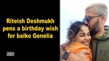 Riteish Deshmukh pens a birthday wish for baiko Genelia