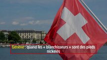 Genève : quand les « blanchisseurs » sont des pieds nickelés