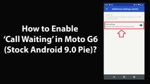 How to Enable Call Waiting in Moto G6 (Stock Android 9.0 Pie)?