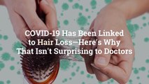 COVID-19 Has Been Linked to Hair Loss—Here's Why That Isn't Surprising to Doctors