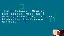 Full E-book  Mining the Social Web: Data Mining Facebook, Twitter, Linkedin, Instagram, Github,