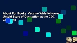 About For Books  Vaccine Whistleblower: An Untold Story of Corruption at the CDC Complete