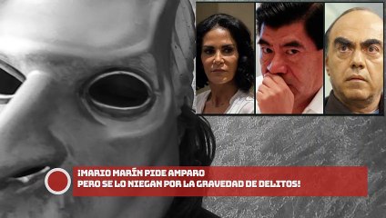 ¡Mario Marín pide amparo pero se lo niegan por la gravedad de delitos!