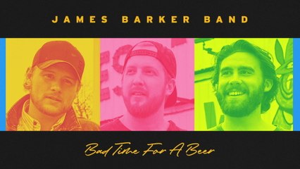 James Barker Band - Bad Time For A Beer