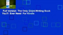 Full Version  The Only Grant-Writing Book You'll  Ever Need  For Kindle