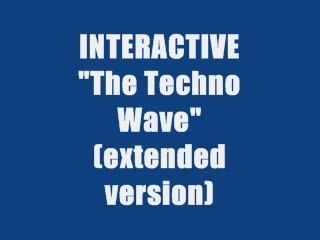INTERACTIVE - THE TECHNO WAVE (maxi version)