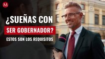 ¿Sueñas con ser gobernador? Debes cumplir estos requisitos