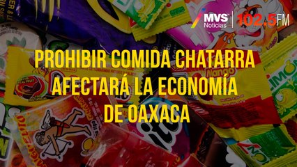 Prohibir comida chatarra afectará la economía de Oaxaca