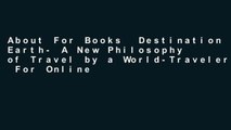 About For Books  Destination Earth- A New Philosophy of Travel by a World-Traveler  For Online