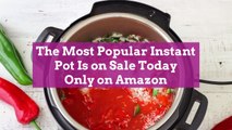 The Most Popular Instant Pot Is on Sale Today Only on Amazon