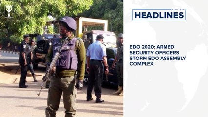 Edo2020: Armed security officers storm Edo assembly complex, Naira Marley in court over Abuja Concert and more