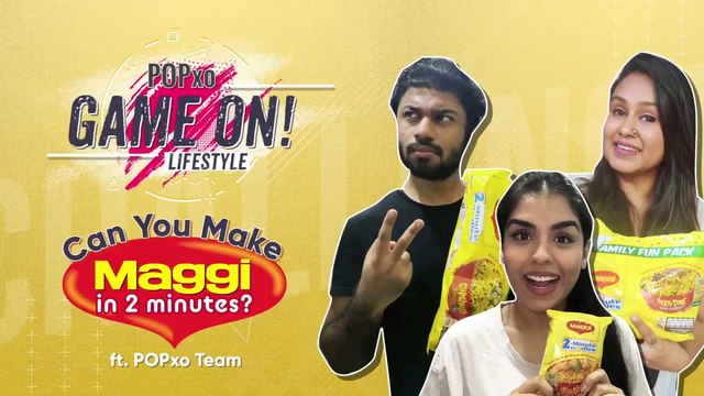 Can You Make Maggi In 2 Mins_ Ft. POPxo Team - POPxo Game On!