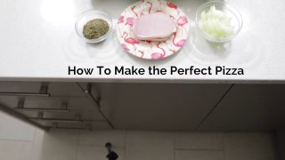 How To Make the Perfect Pizza