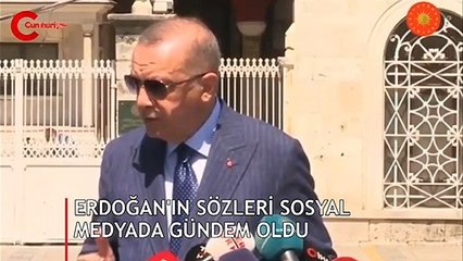 Erdoğan'ın sözleri sosyal medyada gündem oldu