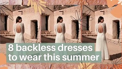 8 backless dresses to wear this summer