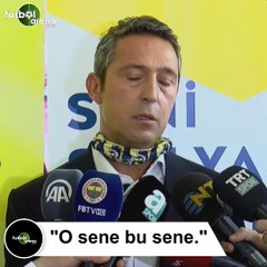 Ali Koç: "O sene bu sene"