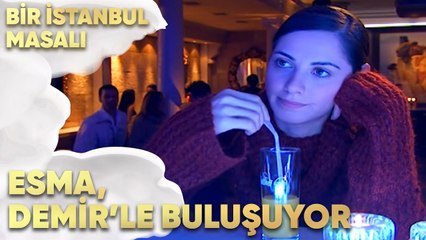 Esma, Demir'le Buluşuyor - Bir İstanbul Masalı 8. Bölüm