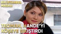 Teoman, Hande'yi Köşeye Sıkıştırdı - Bir İstanbul Masalı 11. Bölüm