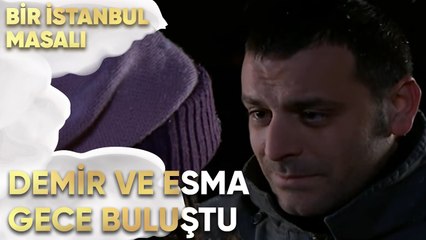 Demir ve Esma Gece Buluşuyor - Bir İstanbul Masalı 16. Bölüm
