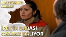 İpek'in Babası Cezasız Kalıyor - Bir İstanbul Masalı 16. Bölüm