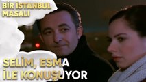 Selim, Esma ile Konuşuyor - Bir İstanbul Masalı 19. Bölüm