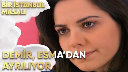 Demir, Esma'dan Ayrılıyor - Bir İstanbul Masalı 20. Bölüm