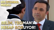 Selim, Teoman'dan Hesap Soruyor! - Bir İstanbul Masalı 22. Bölüm