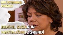 Behiye, Suzan'ın Hastalığını Öğreniyor - Bir İstanbul Masalı 23. Bölüm